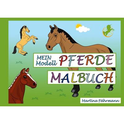 Mein Modell-Pferde Malbuch, Taschenbuch von Martina Fährmann, BoD – Books on Demand, 978-3-7481-7184-3