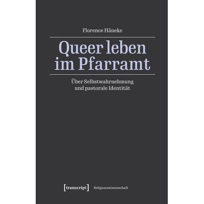 Queer leben im Pfarramt, Taschenbuch von Florence Häneke, Transcript, 978-3-8376-7789-8