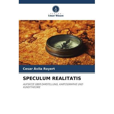 SPECULUM REALITATIS, Taschenbuch von Cesar Ávila Royert, Verlag Unser Wissen, 978-620-5-80246-5