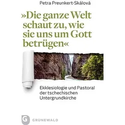 Die ganze Welt schaut zu, wie sie uns um Gott betrügen, Fachbücher von Petra Preunkert-Skálová