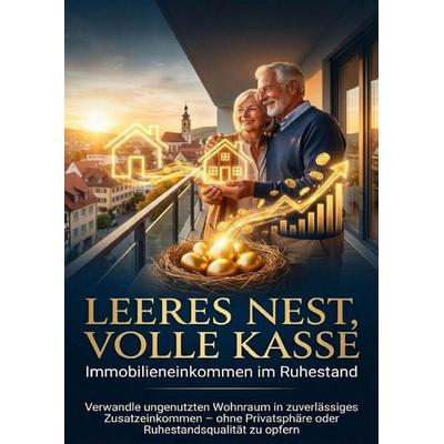 Leeres Nest, volle Kasse: Immobilieneinkommen im Ruhestand, Taschenbuch von Michael Freund, Epubli, 978-3-565-15824-9