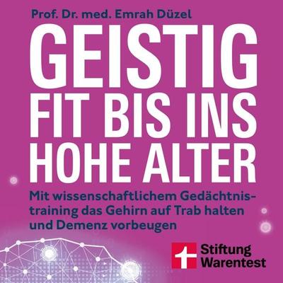 Geistig fit bis ins hohe Alter - Ernährung, Sport und Gehirnjogging - Prof. Dr. med. Emrah Düzel, Audio, 9783747110836