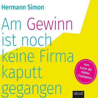 Am Gewinn ist noch keine Firma kaputtgegangen - Hermann Simon, Audio, 4066004654577