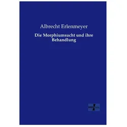 Die Morphiumsucht und ihre Behandlung, Ratgeber von Albrecht Erlenmeyer