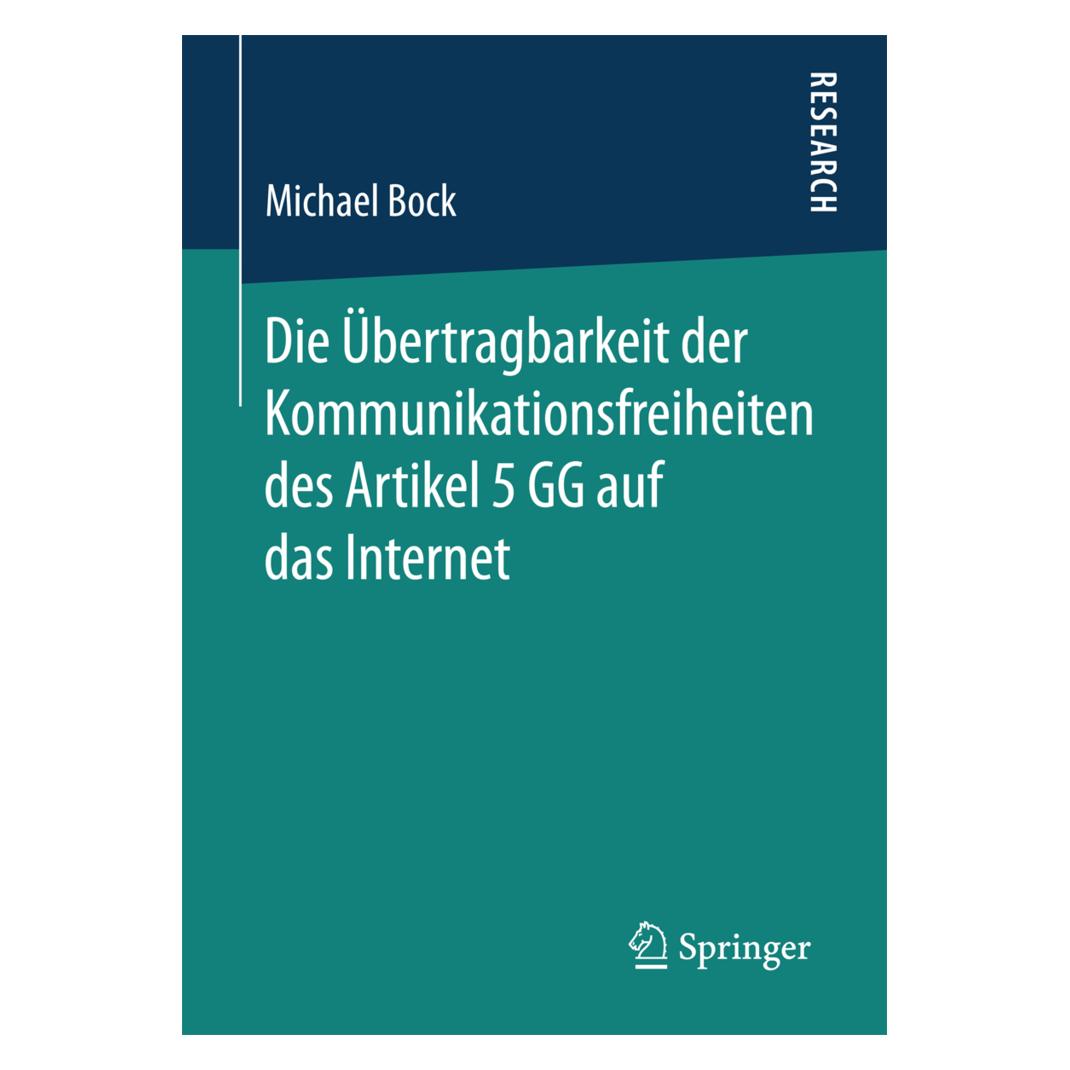 Springer Die Übertragbarkeit der Kommunikationsfreiheit des Artikel 5 GG auf das Internet (Deutsch, Softcover, Michael Bock) (55976003)
