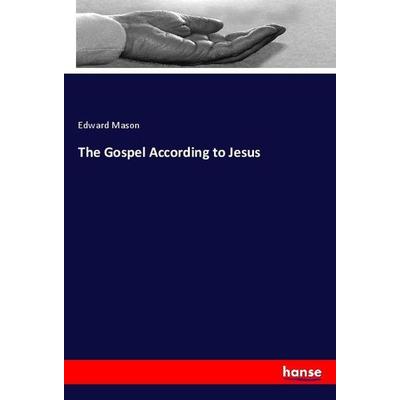 The Gospel According to Jesus, Taschenbuch von Edward Mason, Hansebooks, 978-3-337-88744-5