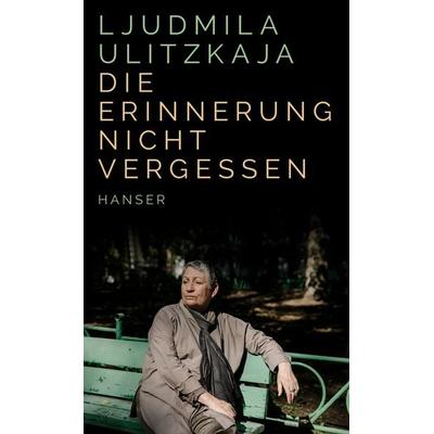 Die Erinnerung nicht vergessen, Gebundene Ausgabe von Ljudmila Ulitzkaja, Carl Hanser, 978-3-446-27630-7