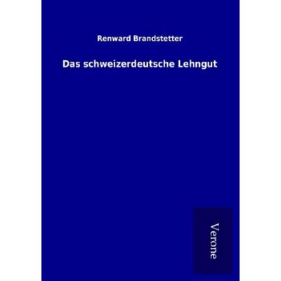 Das schweizerdeutsche Lehngut, Taschenbuch von Renward Brandstetter, BoD - Books on Demand