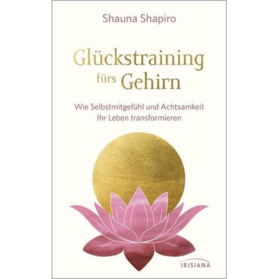 Glückstraining fürs Gehirn, Taschenbuch von Shauna Shapiro, Irisiana, 978-3-424-15364-4