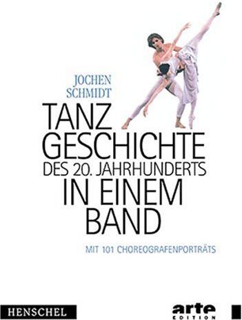 Jochen Schmidt - Tanzgeschichte des 20. Jahrhunderts in einem Band: Mit 101 Choreografenporträts - Preis vom 30.09.2026 22:30:23 h