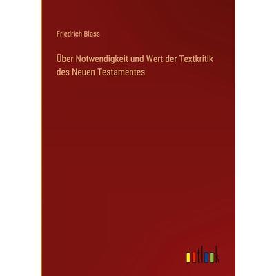 Über Notwendigkeit und Wert der Textkritik des Neuen Testamentes, Gebundene Ausgabe von Friedrich Blass, Outlook, 978-3-368-29873-9