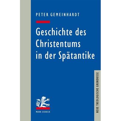 Geschichte des Christentums in der Spätantike, Gebundene Ausgabe von Peter Gemeinhardt, Mohr Siebeck, 978-3-16-161176-6