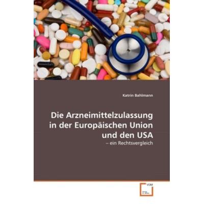 Bahlmann, K: Arzneimittelzulassung in der Europäischen Union, Taschenbuch von Katrin Bahlmann, VDM, 978-3-639-35570-3