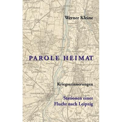 Parole Heimat, Taschenbuch von Werner Kleine, BoD – Books on Demand, 978-3-7528-3590-8