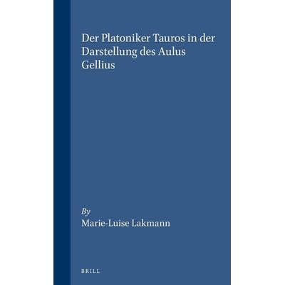Der Platoniker Tauros in Der Darstellung Des Aulus Gellius, Gebundene Ausgabe von Marie-Luise Lakmann, Brill, 978-90-04-10096-1