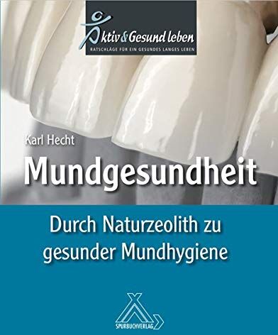 Karl Hecht - Mundgesundheit: Durch Naturzeolith zu gesunder Mundhygiene - Preis vom 09.10.2026 07:28:09 h
