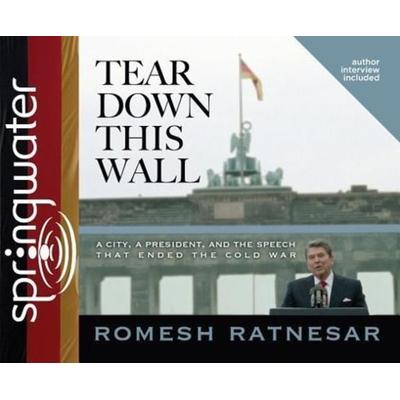 Tear Down This Wall (Library Edition): A City, a President, and the Speech That Ended the Cold War - Romesh Ratnesar, CD, 9781609811143