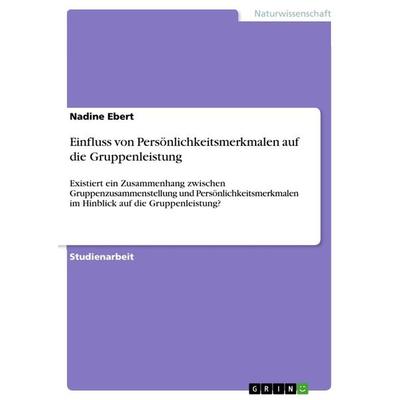 Einfluss von Persönlichkeitsmerkmalen auf die Gruppenleistung, Taschenbuch von Nadine Ebert, GRIN, 978-3-668-49287-5