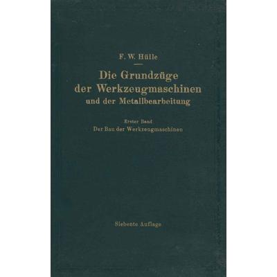 Die Grundzüge der Werkzeugmaschinen und der Metallbearbeitung, Taschenbuch von F. W. Hülle, Springer Berlin, 978-3-642-89889-1