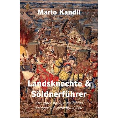 Landsknechte und Söldnerführer, Taschenbuch von Mario Kandil, Epubli, 978-3-7598-7217-3