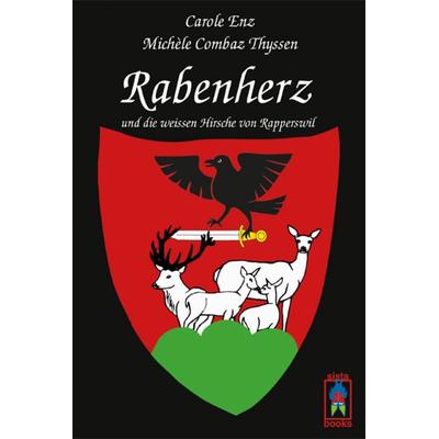 Rabenherz und die weissen Hirsche von Rapperswil, Taschenbuch von Carole Enz,Michèle Combaz Thyssen, Sistabooks, 978-3-907860-28-1