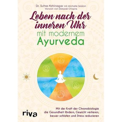 Leben nach der inneren Uhr mit modernem Ayurveda, Taschenbuch von Suhas G. Kshirsagar,Michelle Seaton, Riva, 978-3-7423-0723-1