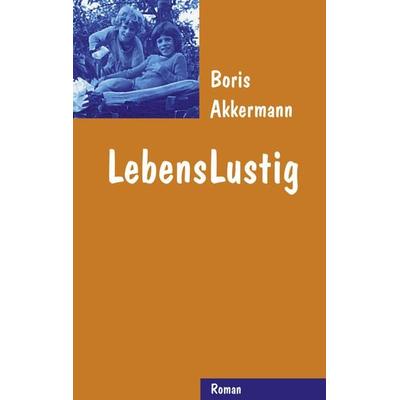 Lebenslustig, Taschenbuch von Boris Akkermann, BoD – Books on Demand, 978-3-8311-0387-4