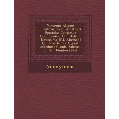 Virorum Aliquot Eruditorum in Arist Neti Epistolas Conjectur Communicat Cum Editor Novissimo [F.L. Abresch] Qui Suas Notas Adjecit. Accedunt Claudii
