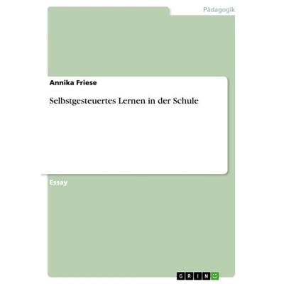 Selbstgesteuertes Lernen in der Schule, Taschenbuch von Annika Friese, GRIN, 978-3-640-82988-0