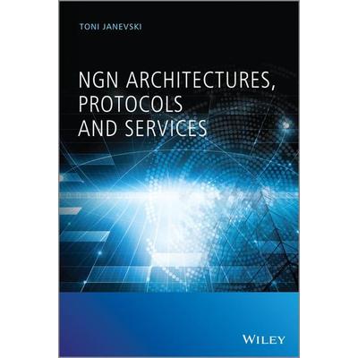 NGN Architectures, Protocols and Services, Gebundene Ausgabe von Toni Janevski, John Wiley & Sons Inc, 978-1-118-60720-6