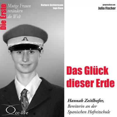 Das Glück dieser Erde - Die Bereiterin Hannah Zeitlhofer - Barbara Sichtermann,Ingo Rose, Audio, 9783956160042