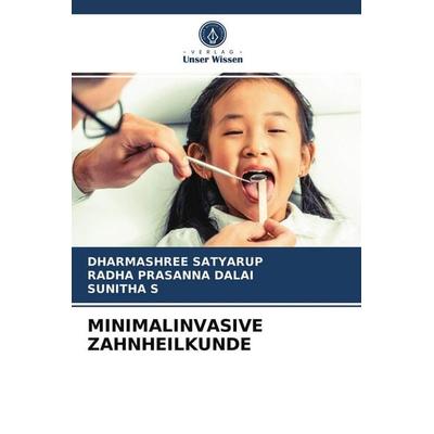 Minimalinvasive Zahnheilkunde, Taschenbuch von Dharmashree SATYARUP,Radha Prasanna DALAI,Sunitha S., Verlag Unser Wissen, 978-620-3-74632-7