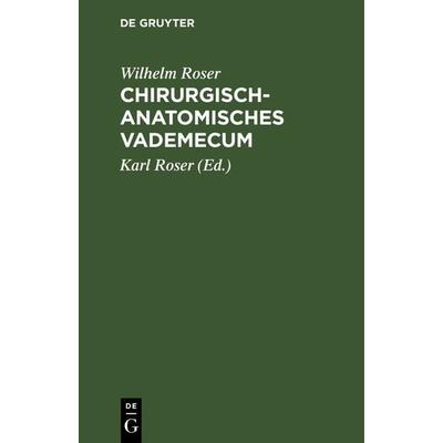 Chirurgisch-Anatomisches Vademecum, Gebundene Ausgabe von Wilhelm Roser, De Gruyter, 978-3-11-239059-7