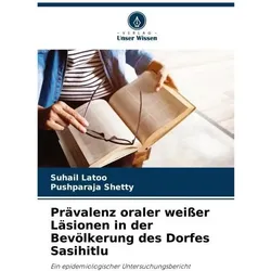 Prävalenz oraler weisser Läsionen in der Bevölkerung des Dorfes Sasihitlu, Fachbücher von Pushparaja Shetty, Suhail Latoo