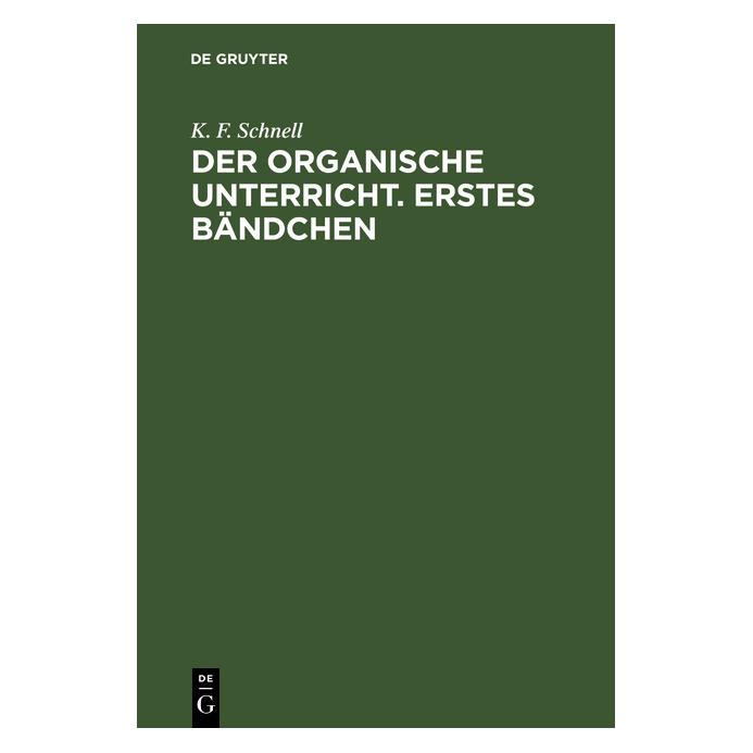 De Gruyter Schnell:Der Organische Unterricht. Erst (Deutsch, Hardcover, K. F. Schnell, Karl Ferdinand Schnell) (67771355)