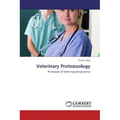 Ayaz, M: Veterinary Protozoology, Taschenbuch von Mazhar Ayaz, LAP LAMBERT Academic Publishing, 978-3-8454-3172-7
