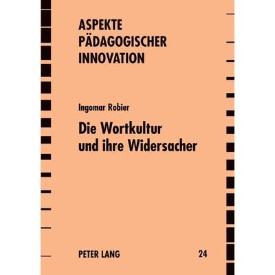 Die Wortkultur und ihre Widersacher, Taschenbuch von Ingomar Robier, Peter Lang GmbH, Internationaler Verlag der Wissenschaften, 978-3-631-36391-1