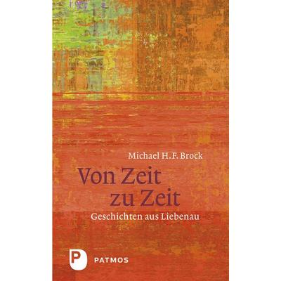 Von Zeit zu Zeit, Gebundene Ausgabe von Michael H. F. Brock, Patmos Verlag, 978-3-8436-1564-8