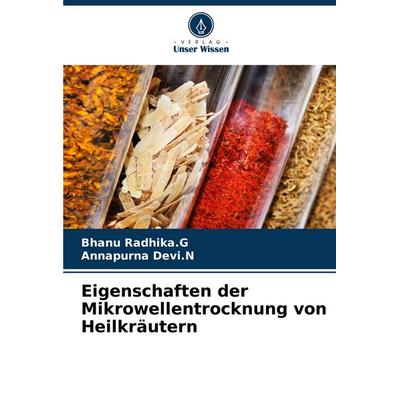 Eigenschaften der Mikrowellentrocknung von Heilkräutern, Taschenbuch von Bhanu Radhika. G.,Annapurna Devi. N., Verlag Unser Wissen, 978-620-6-94222-1