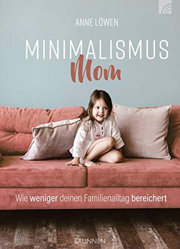 Anne Löwen - Minimalismus Mom: Wie weniger deinen Familienalltag bereichert - Preis vom 10.10.2026 11:48:34 h
