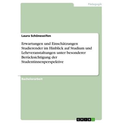 Erwartungen und Einschätzungen Studierender im Hinblick auf Studium und Lehrveranstaltungen unter besonderer Berücksichtigung der