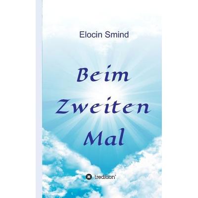 Beim Zweiten Mal, Gebundene Ausgabe von Elocin Smind, Tredition, 978-3-7323-0676-3