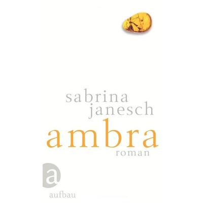 Janesch, S: Ambra, Gebundene Ausgabe von Sabrina Janesch, Aufbau