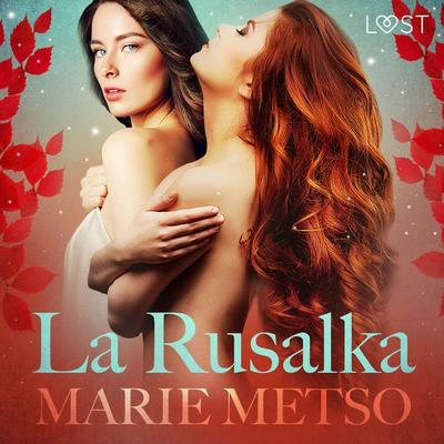 La Rusalka – Une nouvelle érotique - Marie Metso, Audio, 9788726207590