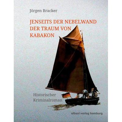 Jenseits der Nebelwand der Traum von Kabakon, Taschenbuch von Jörgen Bracker, Elbaol verlag, 978-3-939771-83-8