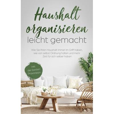Haushalt organisieren leicht gemacht, Taschenbuch von Anna-Maria Schulte, BoD – Books on Demand, 978-3-7562-1727-4