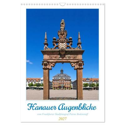 Hanauer Augeblicke vom Frankfurter Stadtfotograf (Wandkalender 2027 DIN A3 hoch), CALVENDO Monatskalender