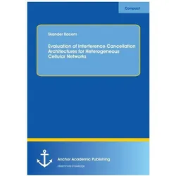 Evaluation of Interference Cancellation Architectures for Heterogeneous Cellular Networks, Fachbücher von Skander Kacem