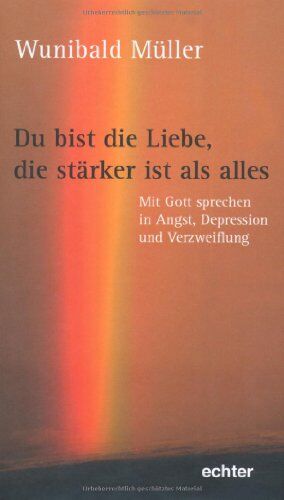 Wunibald Müller - Du bist die Liebe, die stärker ist als alles: Mit Gott sprechen in Angst, Depression und Verzweiflung - Preis vom 05.10.2026 03:47:11 h