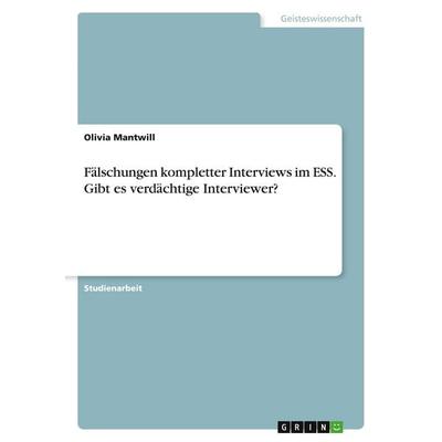 Fälschungen kompletter Interviews im ESS. Gibt es verdächtige Interviewer?, Taschenbuch von Olivia Mantwill, GRIN, 978-3-346-47778-1